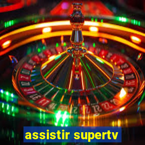 assistir supertv